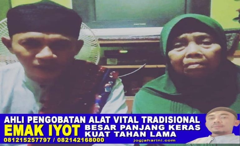 Pengobatan Alat Vital Jakarta Hj Mak Iyot Langsung Terbukti di Tempat Legalitas Resmi
